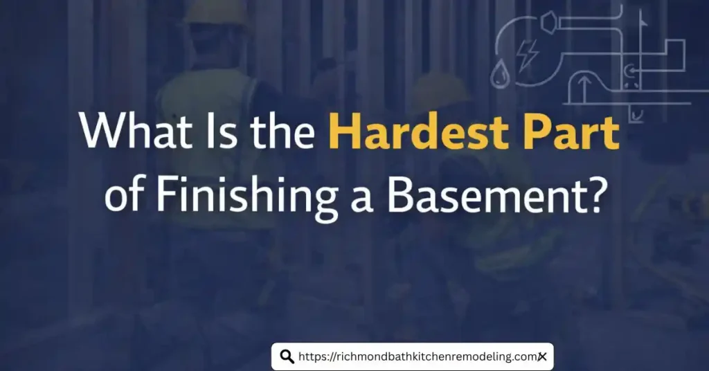 What Is the Hardest Part of Finishing a Basement