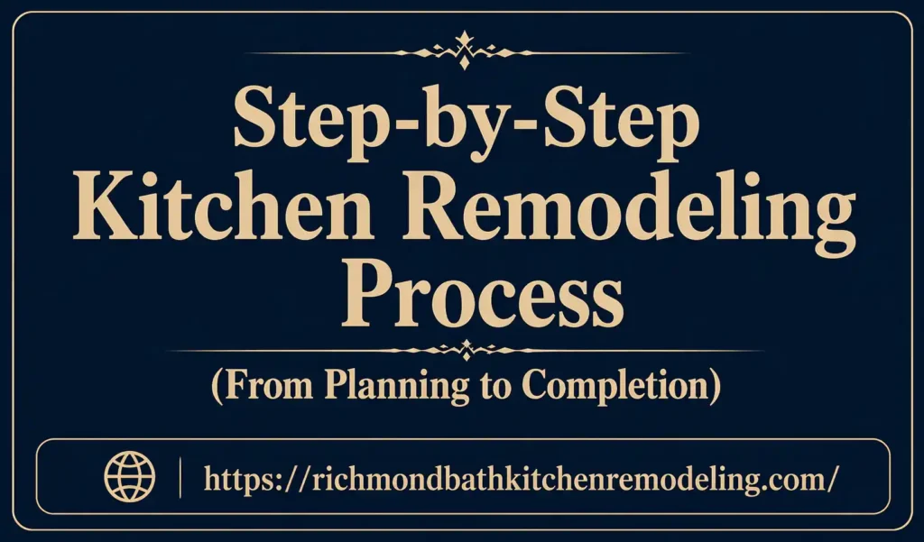 Step-by-Step Kitchen Remodeling Process (From Planning to Completion)