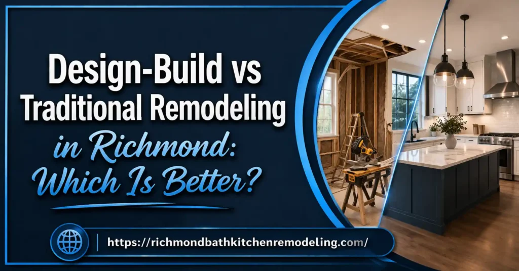 Design-Build vs Traditional Remodeling in Richmond: Which Is Better?