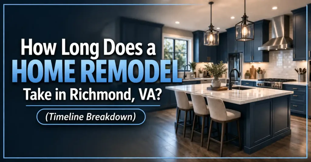 How Long Does a Home Remodel Take in Richmond, VA? (Timeline Breakdown)