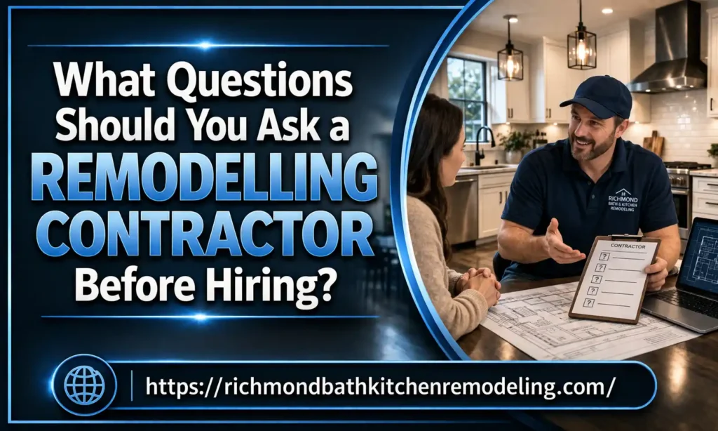 What Questions Should You Ask a Remodelling Contractor Before Hiring?